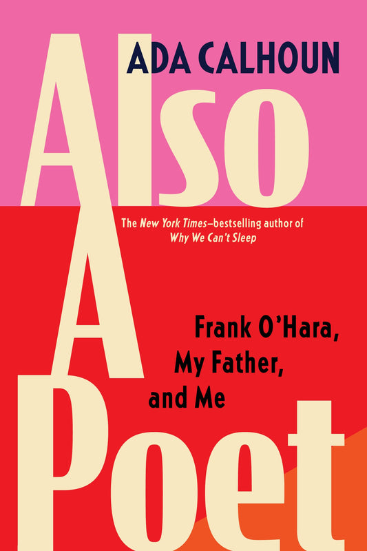 Also a Poet: Frank O'Hara, My Father, and Me, by Ada Calhoun