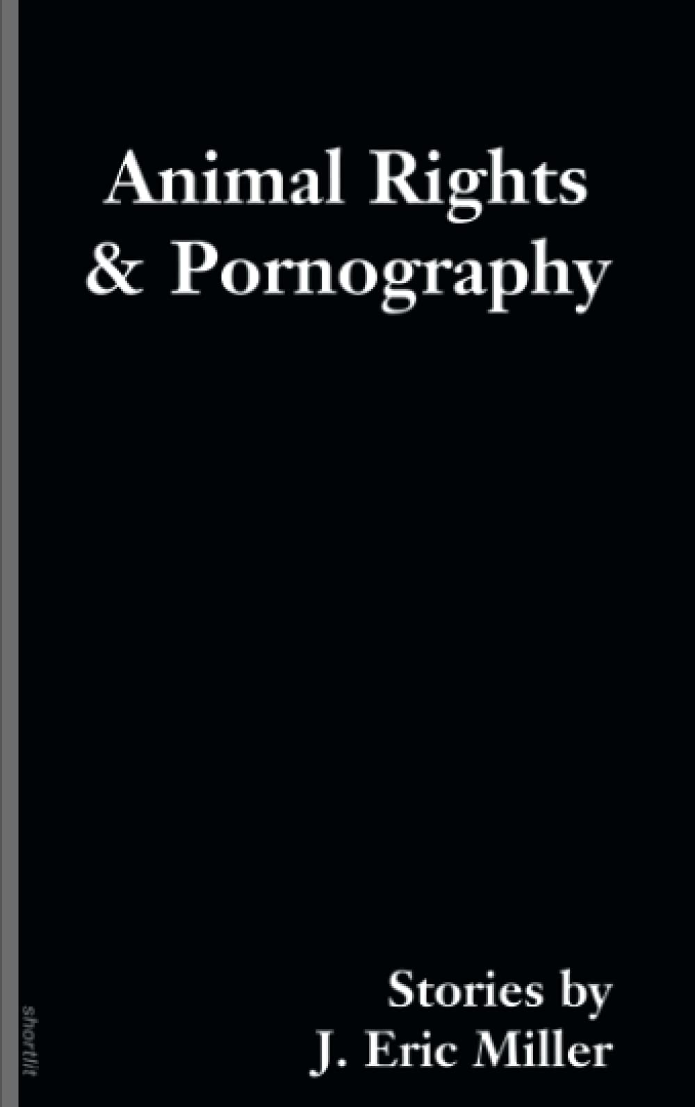 Animal Rights & Pornography, by J. Eric Miller