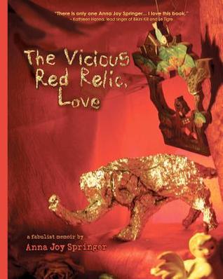The Vicious Red Relic, Love: A Fabulist Memoir, by Anna Joy Springer