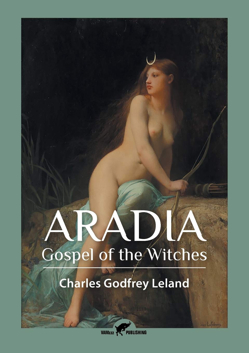 Aradia: Gospel of the Witches, by Charles Godfrey Leland