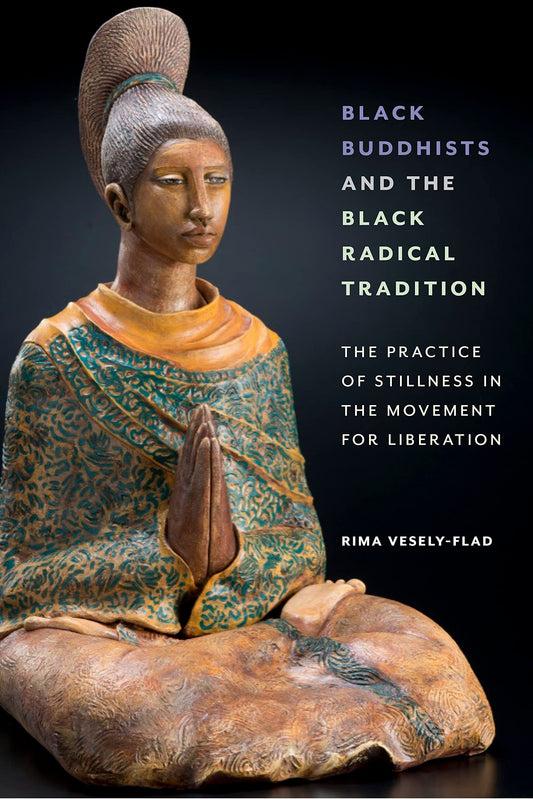 Black Buddhists and the Black Radical Tradition, by Rima Vesely-Flad