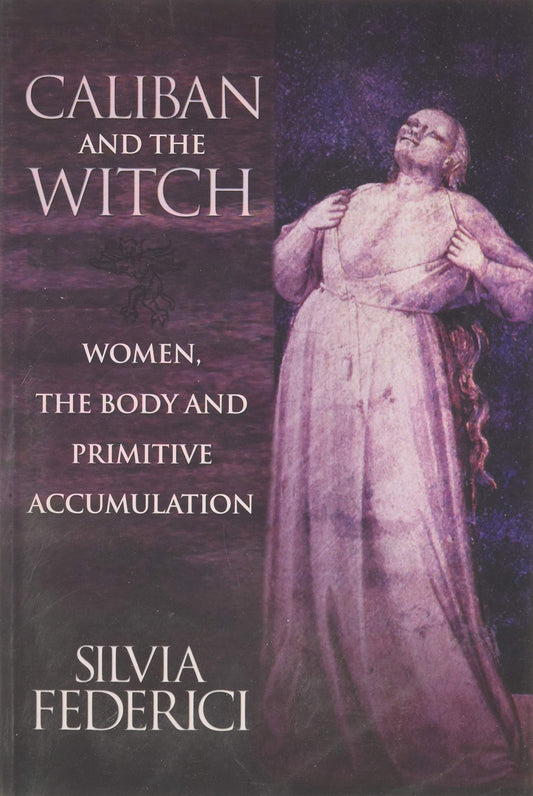 Caliban and the Witch, by Silvia Federici