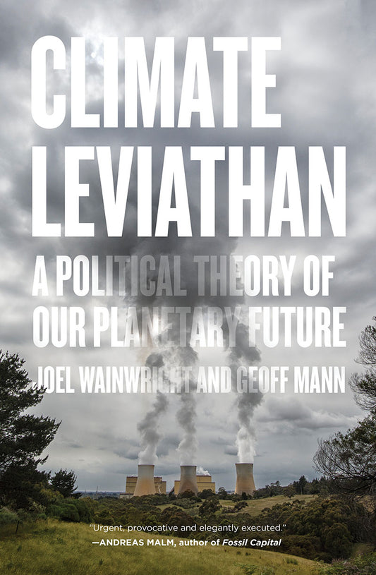 Climate Leviathan, by Joel Wainwright & Geoff Mann