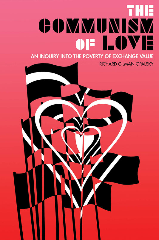 The Communism of Love, by Richard Gilman-Opalsky