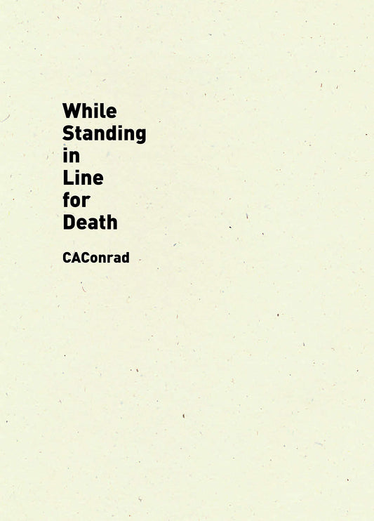 While Standing in Line for Death, by CAConrad