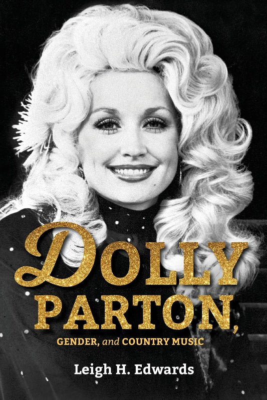 Dolly Parton, Gender, and Country Music, by Leigh H. Edwards