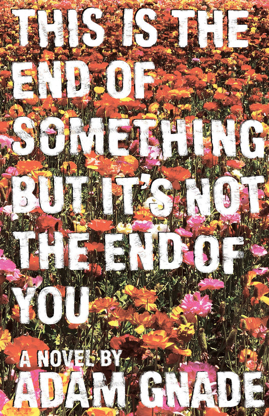 This is the End of Something but it's not the End of You, by Adam Gnade
