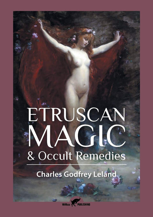 Etruscan Magic & Occult Remedies, by Charles Godfrey Leland