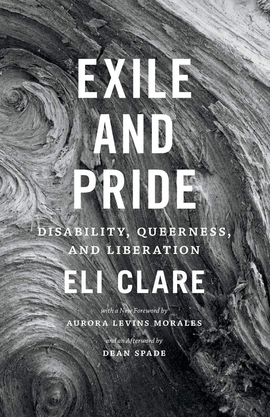 Exile and Pride: Disability, Queerness, and Liberation, by Eli Clare