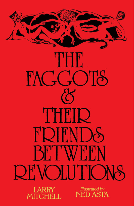 The Faggots and Their Friends Between Revolutions, by Larry Mitchell & Ned Asta