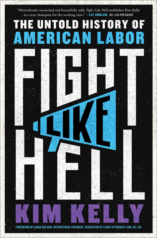 Fight Like Hell: The Untold History of American Labor, by Kim Kelly