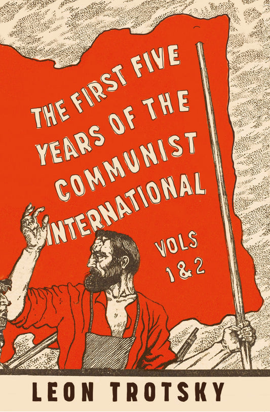 The First Five Years of the Communist International vol. 1 & 2, by Leon Trotsky