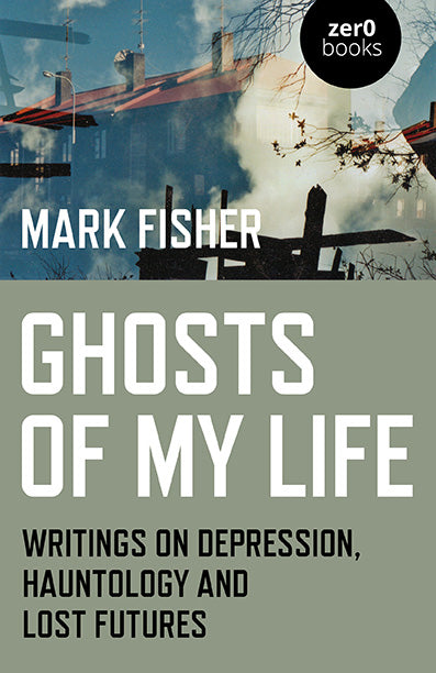 Ghosts of My Life, by Mark Fisher