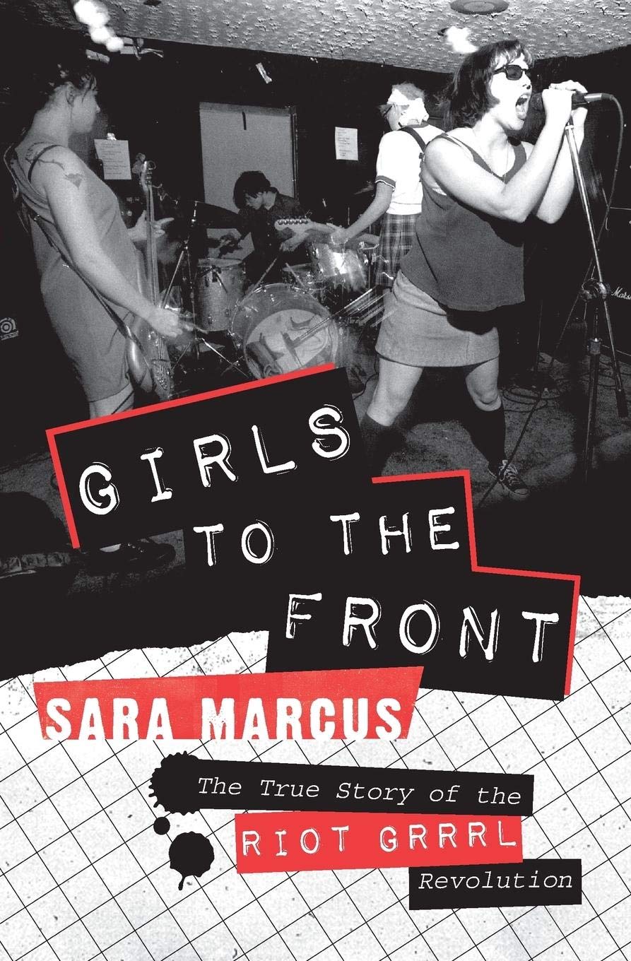 Girls to the Front, by Sara Marcus