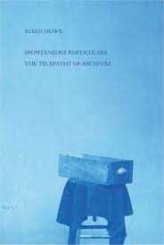 Spontaneous Particulars, by Susan Howe