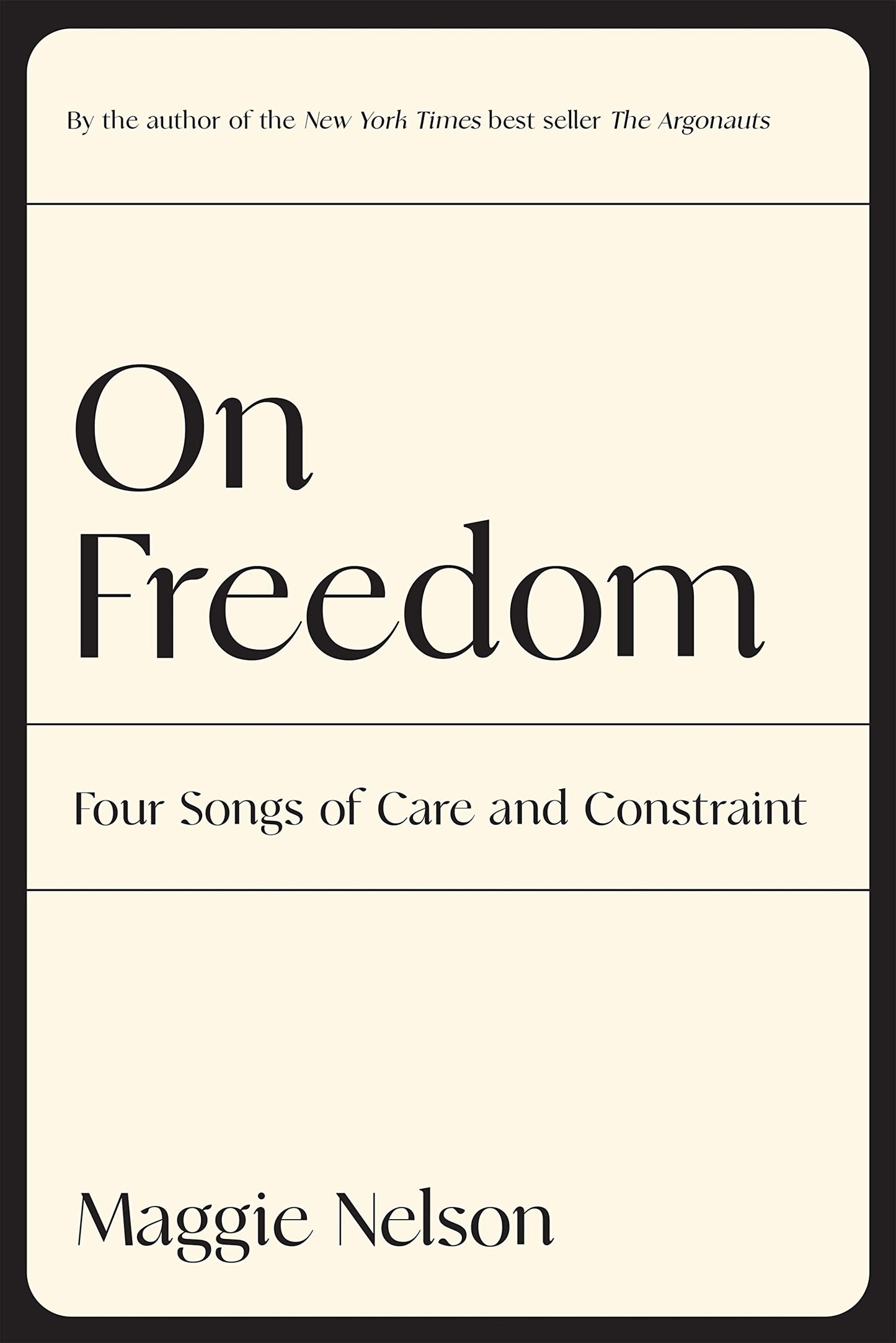 On Freedom: Four Songs of Care and Constraint, by Maggie Nelson