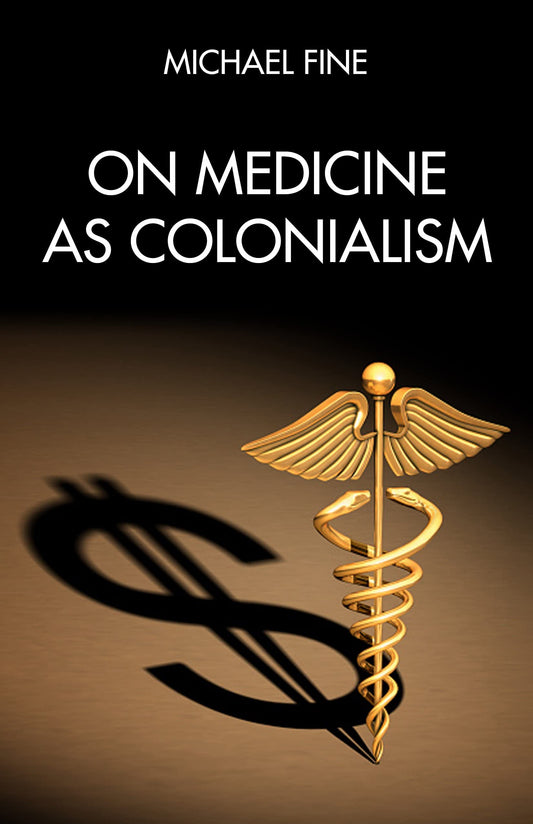 On Medicine as Colonialism, by Michael Fine