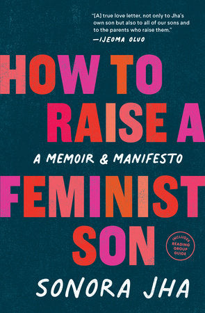 How to Raise a Feminist Son, by Sonora Jha