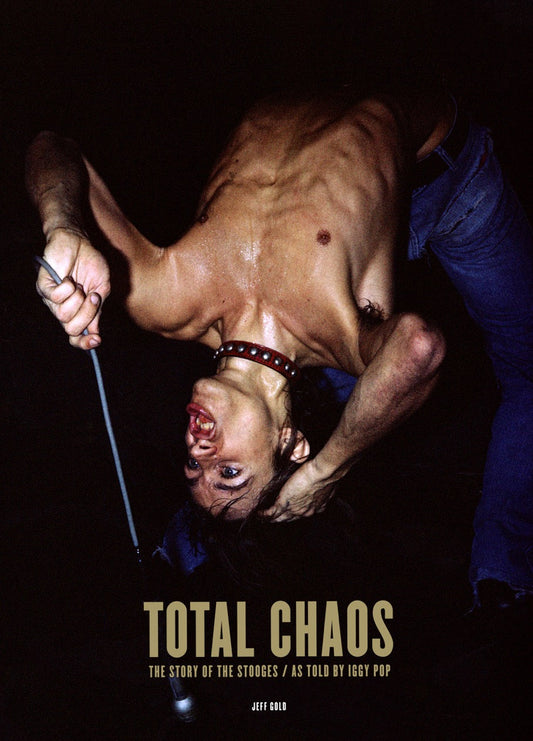 Total Chaos: The Story of the Stooges / As Told by Iggy Pop