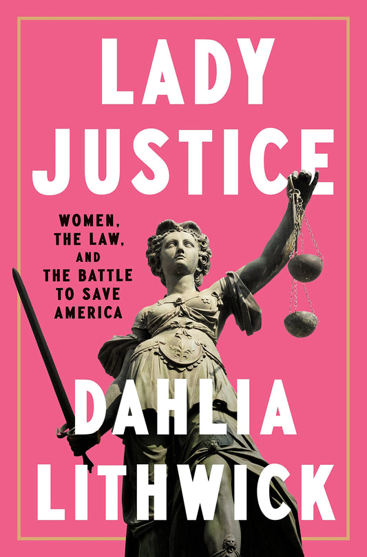 Lady Justice, by Dahlia Lithwick