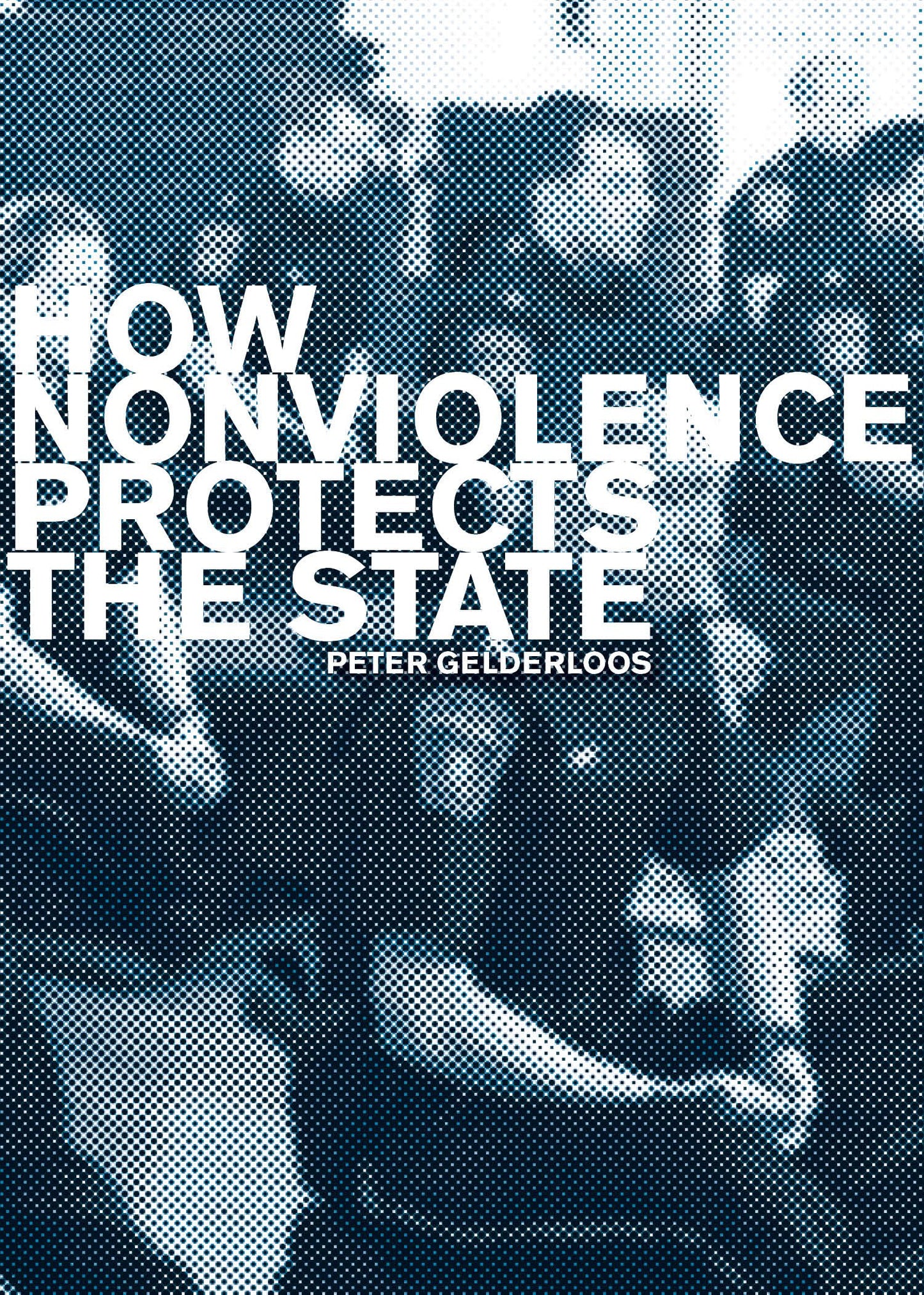 How Nonviolence Protects the State, by Peter Gelderloos