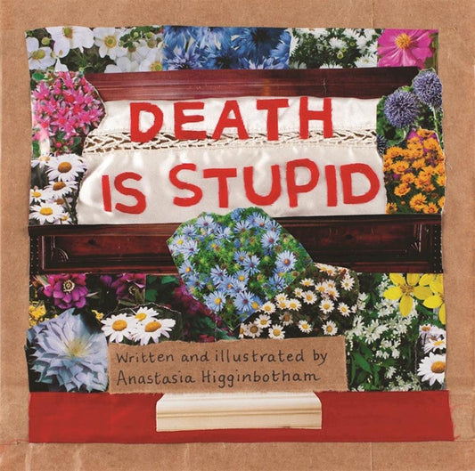 Death is Stupid, by Anastasia Higginbotham