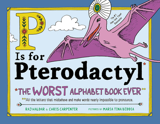 P is for Pterodactyl, by Raj Haldar & Chris Carpenter (Illust’d by Maria Tina Beddia)