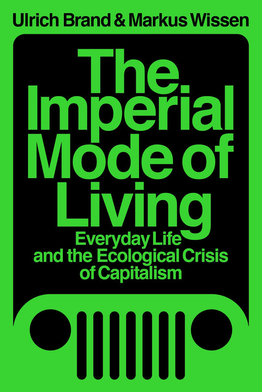 The Imperial Mode of Living, by Ulrich Brand and Markus Wissen