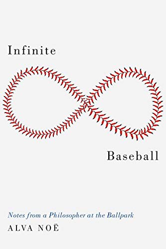 Infinite Baseball, by Alva Noë