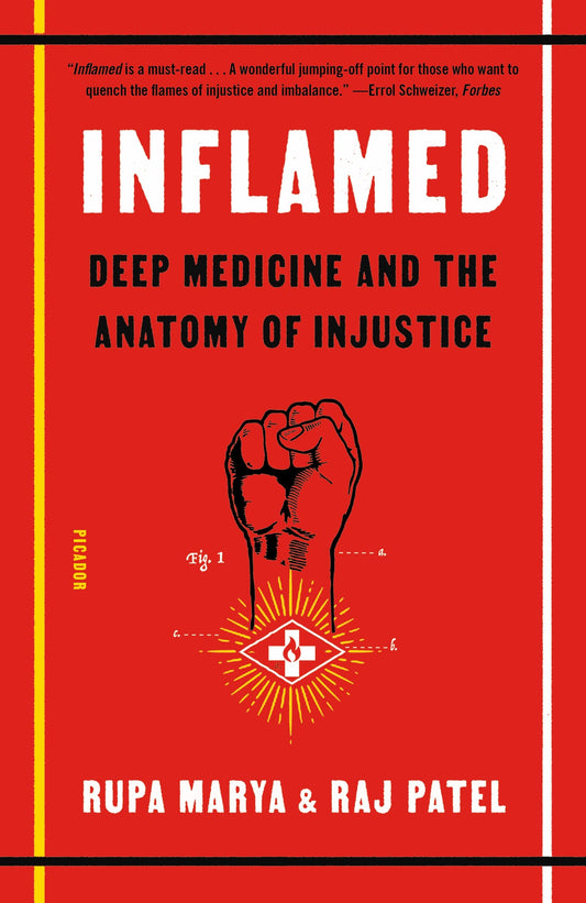 Inflamed: Deep Medicine and the Anatomy of Injustice, by Rupa Marya & Raj Patel