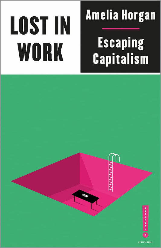 Lost in Work: Escaping Capitalism, Amelia Horgan