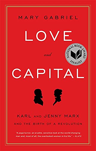 Love and Capital: Karl and Jenny Marx and the Birth of a Revolution, by Mary Gabriel