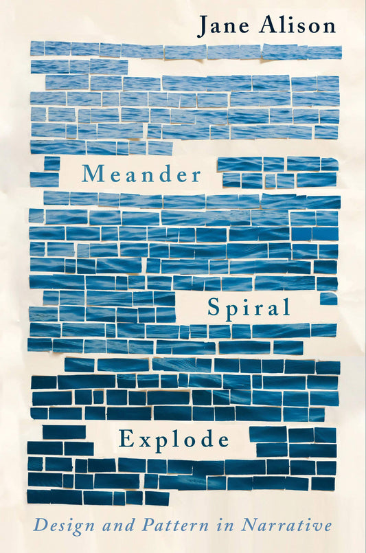 Meander, Spiral, Explode, by Jane Alison