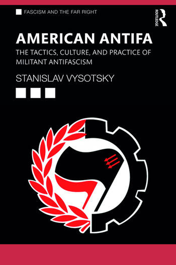 American Antifa: The Tactics, Culture, and Practice of Militant Antifascism, by Stanislav Vysotsky
