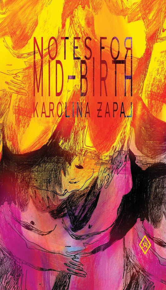 Notes for Mid-Birth, by Karolina Zapal