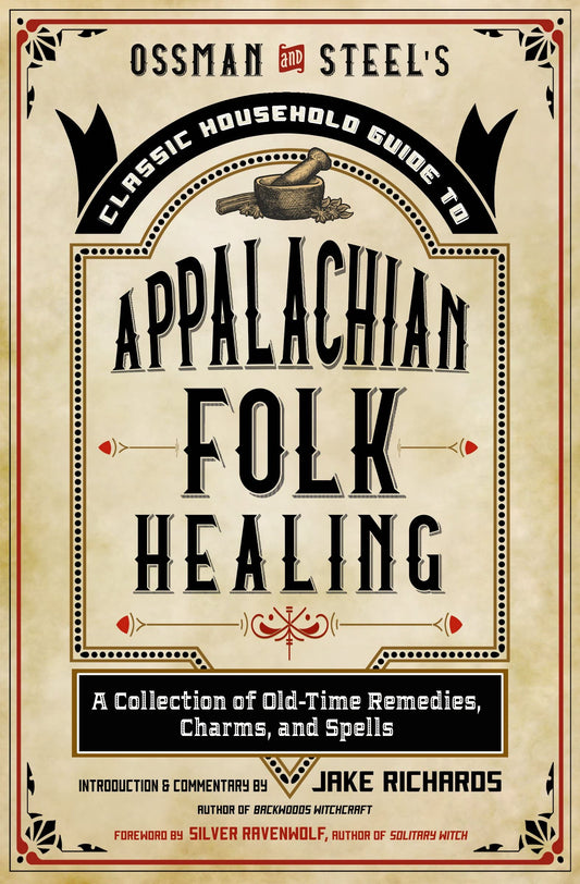 Ossman and Steel's Classic Household Guide to Appalachian Folk Healing, by Jake Richards
