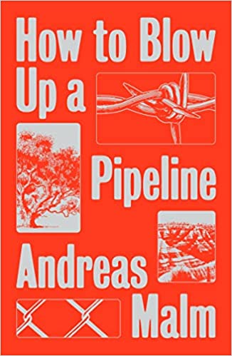 How to Blow Up a Pipeline, by Andreas Malm