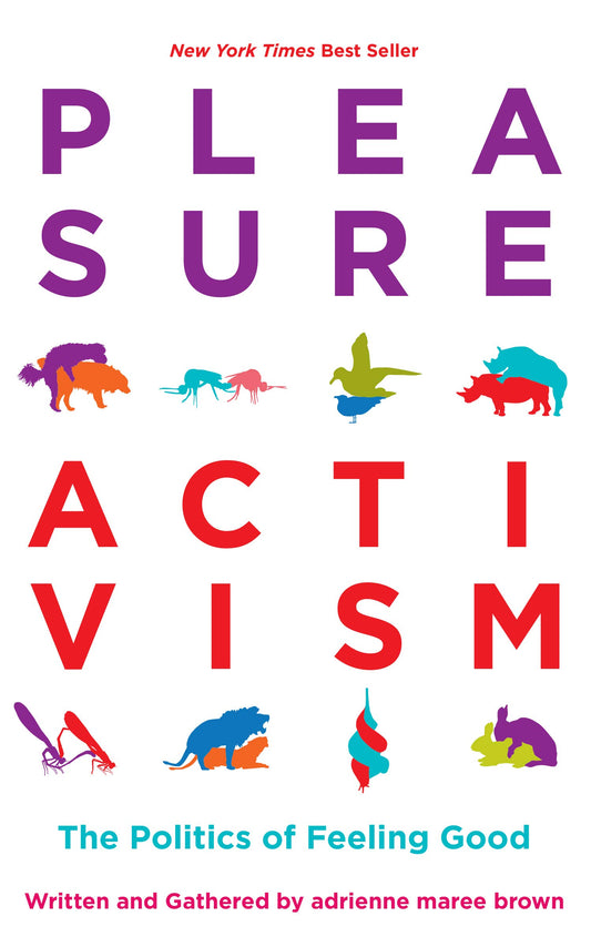 Pleasure Activism, by adrienne marie brown