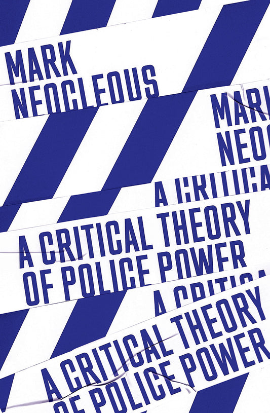 A Critical Theory of Police Power, by Mark Neocleous