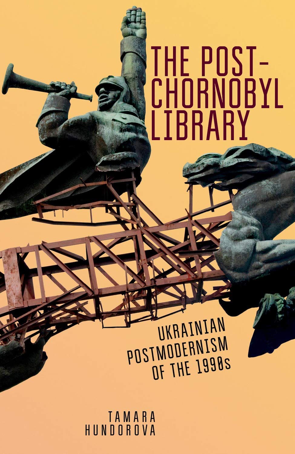 The Post-Chernobyl Library: Ukranian Postmodernism of the 1990s, by Tamara Hundorva