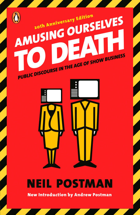 Amusing Ourselves to Death, by Neil Postman