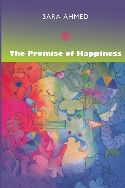 The Promise of Happiness, by Sara Ahmed