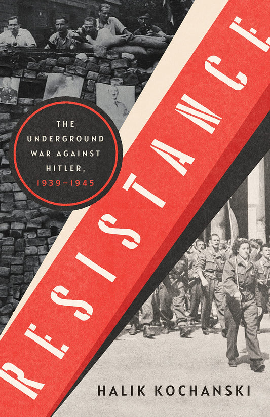 Resistance: The Underground War Against Hitler, by Halik Kochanski