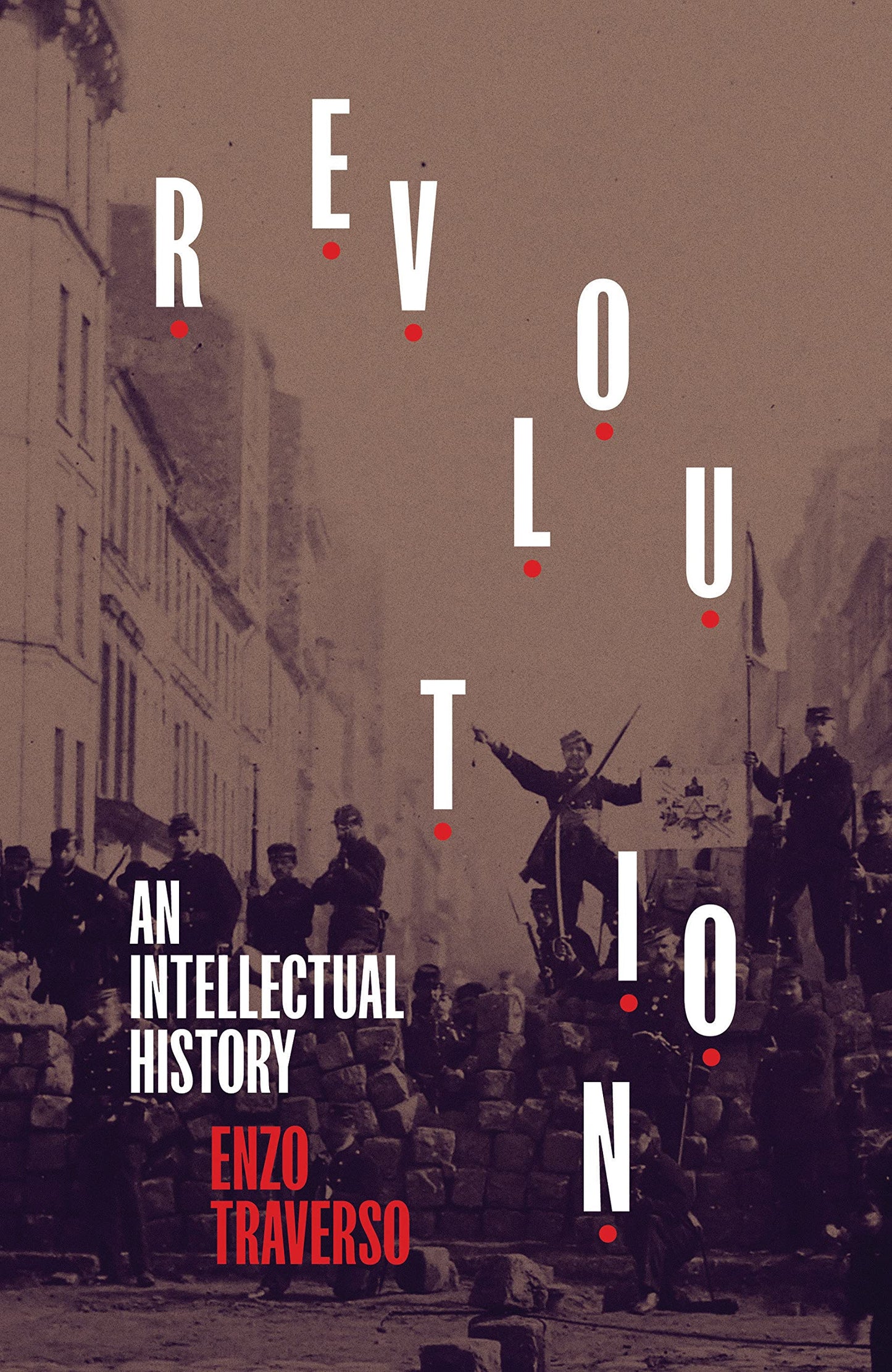 Revolution: an Intellectual History, by Enzo Traverso