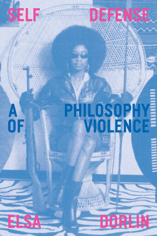 Self Defense: A Philosophy of Violence, by Elsa Dorn