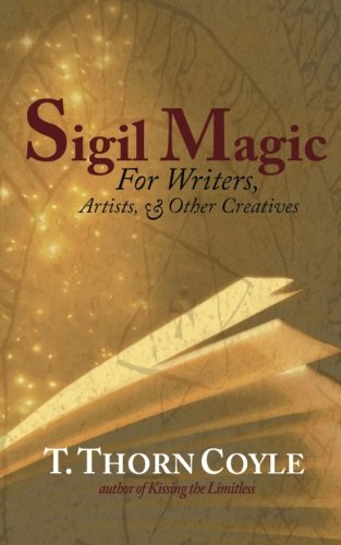 Sigil Magic for Writers, Artists, & Other Creatives, by T. Thorn Coyle