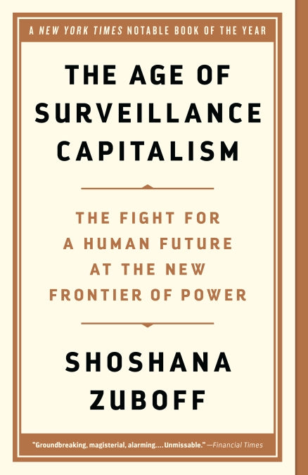 The Age of Surveillance Capitalism, by Shoshana Zuboff