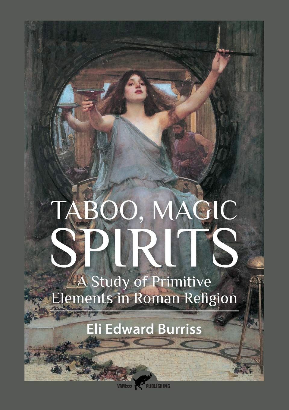 Taboo, Magic, Spirits: A Study of Primitive Elements in Roman Religion, by Eli Edward Burriss
