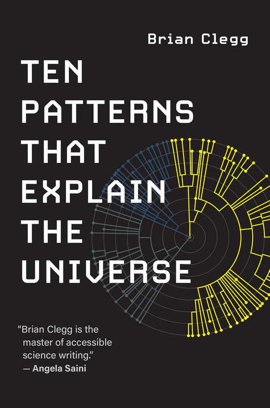 Ten Patterns that Explain the Universe, by Brian Clegg