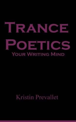 Trance Poetics: Your Writing Mind, by Kristin Prevallet